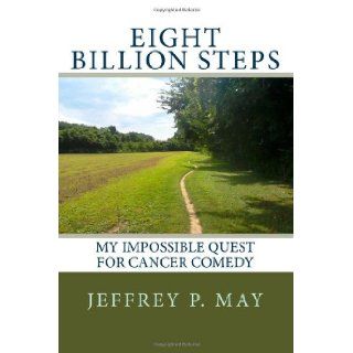 Eight Billion Steps My Impossible Quest for Cancer Comedy Jeffrey Penn May 9781484835647 Books