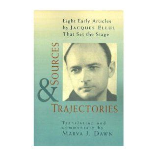 Sources and Trajectories Eight Early Articles by Jacques Ellul That Set the Stage Mr. Jacques Ellul, Mrs. Marva J. Dawn 9780802842688 Books