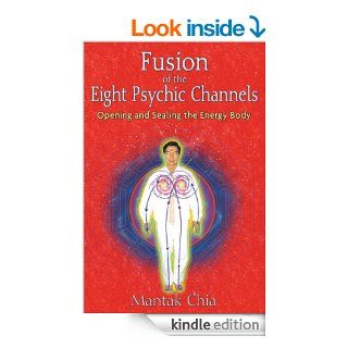 Fusion of the Eight Psychic Channels Opening and Sealing the Energy Body eBook Mantak Chia Kindle Store