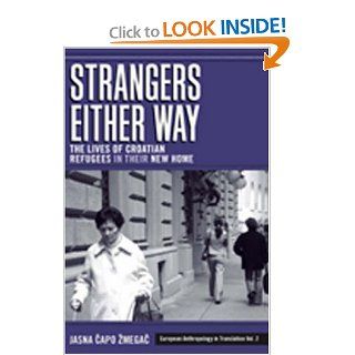 Strangers Either Way The Lives of Croatian Refugees in Their New Home (European Anthropology in Translation) (9781845453176) Jasna Capo Zmegac Books
