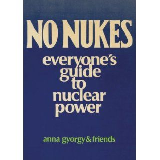 No Nukes Everyone's Guide to Nuclear Power Anna Gyorgy 9780896080065 Books
