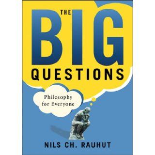 The Big Questions Philosophy for Everyone (for Sourcebooks, Inc.) Nils Ch Rauhut 9780321332332 Books