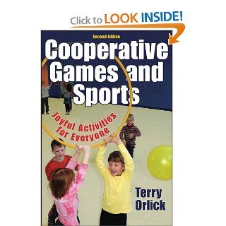 Cooperative Games and Sports, Joyful Activities for Everyone (Second Edition) Terry Orlick 9780736057974 Books