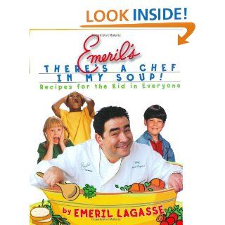 Emeril's There's a Chef in My Soup Recipes for the Kid in Everyone Emeril Lagasse, Charles Yuen 9780688177065  Kids' Books