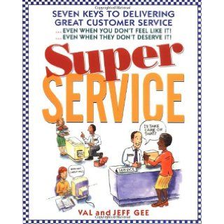 Super Service Seven Keys to Delivering Great Customer ServiceEven When You Don't Feel Like ItEven When They Don't Deserve It Jeff Gee, Val Gee, Jeff Gee, Val Gee 0639785305699 Books
