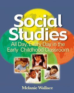 Social Studies All Day Every Day in the Early Childhood Classroom (9781401881979) Melanie Wallace Books