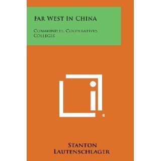 Far West In China Communists, Cooperatives, Colleges Stanton Lautenschlager 9781258538095 Books