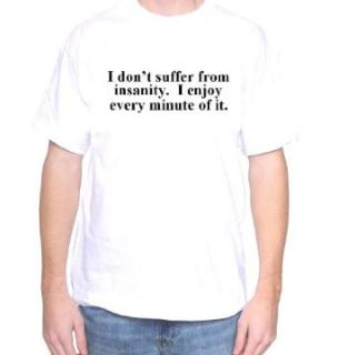 Mytshirtheaven T shirt I don't suffer from insanity I enjoy every minute of it Clothing