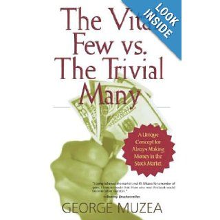 The Vital Few vs. The Trivial Many A Unique Concept for Always Making Money in the Stock Market George Muzea 9780971695832 Books