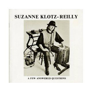 SUZANNE KLOTZ REILLY A FEW ANSWERED QUESTIONS [ SIGNED by the artist Suzanne Klotz Reilly ] Suzanne Klotz Reilly, Charles Eldredge, Wayne Andersen Books