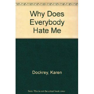 Why Does Everybody Hate Me Karen Dockrey 9780310541110 Books