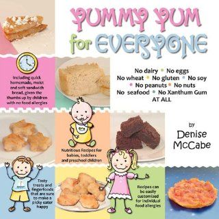Yummy Yum for Everyone A Childrens Allergy Cookbook (Completely Dairy Free, Egg Free, Wheat Free, Gluten Free, Soy Free, Peanut Free, Nut Fre Denise McCabe, Yvonne Vermillion 9780984505708 Books