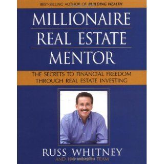Millionaire Real Estate Mentor Investing in Real Estate A Comprehensive and Detailed Guide to Financial Freedom for Everyone Russ Whitney 9780793166862 Books