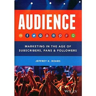 Audience Marketing in the Age of Subscribers, Fans and Followers