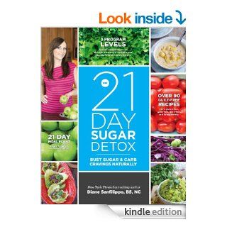 The 21 Day Sugar Detox Bust Sugar & Carb Cravings Naturally   Kindle edition by Diane Sanfilippo. Cookbooks, Food & Wine Kindle eBooks @ .