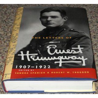 The Letters of Ernest Hemingway Volume 1, 1907 1922 (The Cambridge Edition of the Letters of Ernest Hemingway) Ernest Hemingway, Sandra Spanier, Robert W. Trogdon 9780521897334 Books