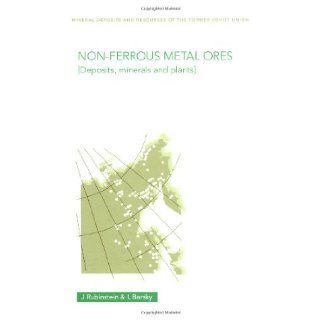 Non Ferrous Metal Ores Deposits, Minerals and Plants (Mineral Deposits and Resources of the Former Soviet Union, Volume 1) Julius Rubinstein 9780415269643 Books