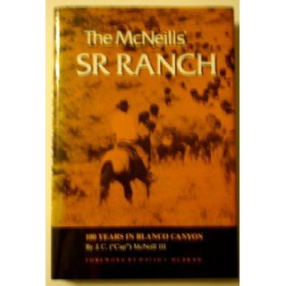 The McNeills' SR Ranch 100 Years in Blanco Canyon (Centennial Series of the Association of Former Students, Texas A&M University) J. C. "Cap" McNeill III, David J. Murrah 9780890963401 Books