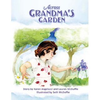 Across Grandma's Garden Karen Angelucci, Lauren McDuffie, Seth McDuffie 9781935001935 Books