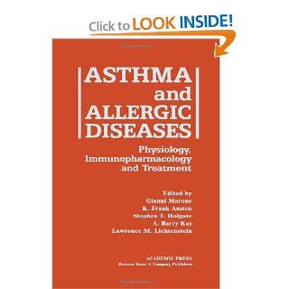 Asthma and Allergic Diseases Physiology, Immunopharmacology, and Treatment   FIFTH INTERNATIONAL SYMPOSIUM (9780124733404) Gianni Marone, Stephen T. Holgate, A. Barry Kay, Lawrence M. Lichtenstein, K.F. Austen Books