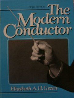 The Modern Conductor, Fifth Edition Elizabeth A.H. Green 9780135944585 Books