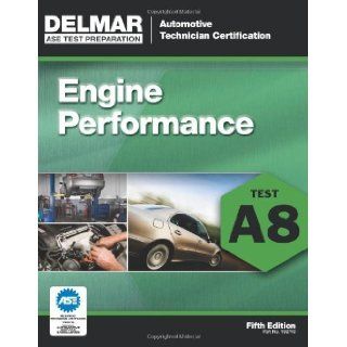 By Cengage Learning DelmarASE Test Preparation   A8 Engine Performance (Delmar Learning's Ase Test Prep Series) Fifth (5th) Edition (5/E) TEXTBOOK (non Kindle) [PAPERBACK] Cengage Learning Delmar Books