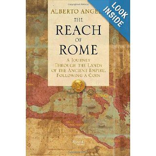 The Reach of Rome A Journey Through the Lands of the Ancient Empire, Following a Coin Alberto Angela, Gregory Conti 9780847841288 Books