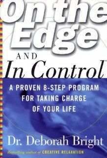 On the Edge and in Control A Proven 8 Step Program for Getting the Most Out of Life Dr. Deborah Bright 0639785304135 Books