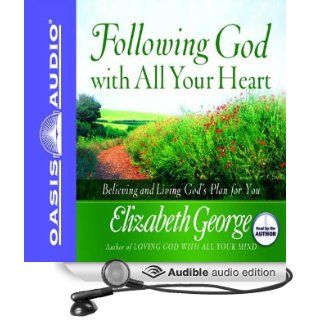 Following God With All Your Heart Believing and Living God's Plan for You (Audible Audio Edition) Elizabeth George Books
