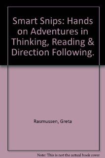 Smart Snips Hands on Adventures in Thinking, Reading & Direction Following. Greta Rasmussen 9780936110158 Books