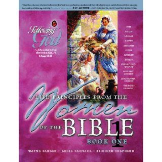 Life Principles from the Women of the Bible Book 1 (Following God Character Series) Wayne Barber, Eddie Rasnake, Richard Shepherd 0000899573029 Books
