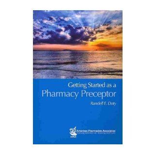 Getting Started as a Pharmacy Preceptor (Paperback)   Common By (author) Randell E. Doty 0884352858454 Books