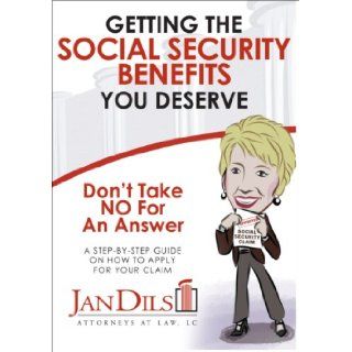 Don't Take NO For An Answer Getting the Social Security Benefits You Deserve Jan Dils 9780929915975 Books