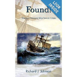 Found The Lost Treasure Ship San de Cristo Richard J. Johnson 9781426959998 Books