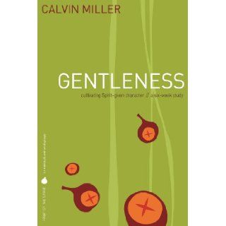 Fruit of the Spirit Gentleness Cultivating Spirit Given Character (Fruit of the Spirit Study Series) Dr. Calvin Miller Books