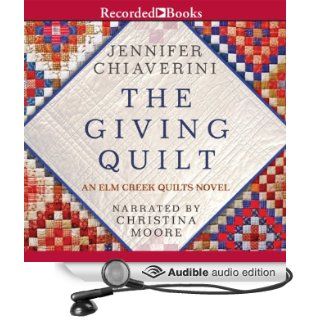 The Giving Quilt An Elm Creek Quilts Novel (Audible Audio Edition) Jennifer Chiaverini, Christina Moore Books