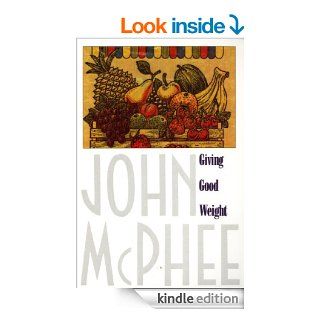 Giving Good Weight   Kindle edition by John McPhee. Literature & Fiction Kindle eBooks @ .