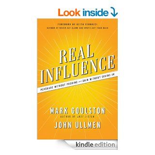 Real Influence Persuade Without Pushing and Gain Without Giving In   Kindle edition by Mark Goulston, John Ullmen, Keith Ferrazzi. Business & Money Kindle eBooks @ .