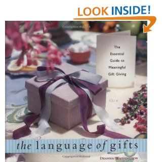 The Language of Gifts The Essential Guide to Meaningful Gift Giving Deanna Washington 9781573241908 Books
