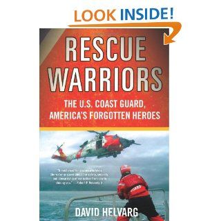 Rescue Warriors The U.S. Coast Guard, America's Forgotten Heroes David Helvarg 9780312363727 Books