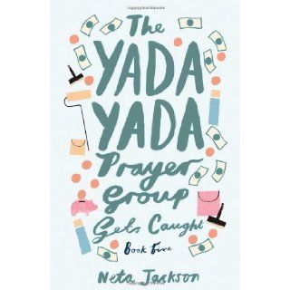 The Yada Yada Prayer Group Gets Caught (The Yada Yada Prayer Group, Book 5) Neta Jackson 9781591453611 Books