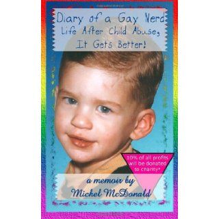 Diary of a Gay Nerd Life After Child Abuse, It Gets Better Mr. Michel McDonald 9781468185188 Books