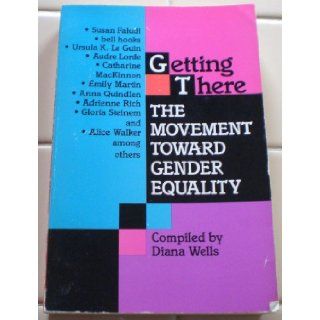 Getting There The Movement Towards Gender Equality Diana Wells 9780786700141 Books