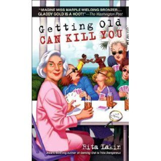 Getting Old Can Kill You A Mystery [GETTING OLD CAN KILL YOU] [Mass Market Paperback] Rita (Author) Lakin Books