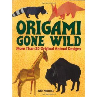 Origami Gone Wild More Than 20 Original Animal Designs [Paperback] [2012] (Author) John Montroll Books
