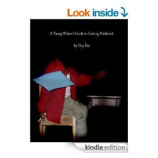 A YOUNG WRITER'S GUIDE TO GETTING PUBLISHED   Kindle edition by Guy Fee. Children Kindle eBooks @ .