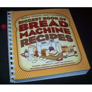 Biggest Book of Bread Machine Recipes (Better Homes and Gardens Cooking) Better Homes and Gardens 0014005218537 Books