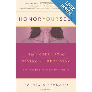 Honor Yourself The Inner Art of Giving and Receiving Patricia Spadaro 9780981603308 Books