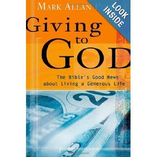 Giving to God The Bible's Good News about Living a Generous Life Mark Allan Powell 9780802829269 Books