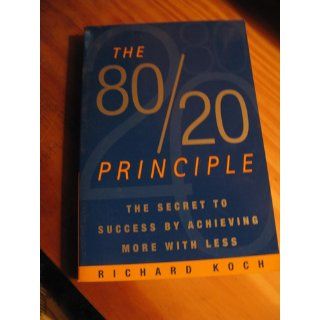 The 80/20 Principle The Secret to Achieving More with Less Richard Koch 9780385491747 Books